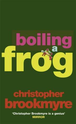 Christopher Brookmyre: Boiling A Frog (Hardcover, 2000, Little Brown)