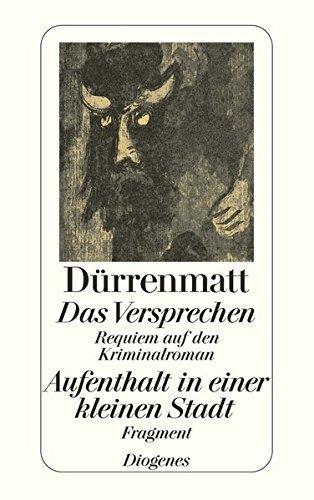 Friedrich Dürrenmatt: Das Versprechen : Requiem auf den Kriminalroman ; Aufenthalt in einer kleinen Stadt : Fragment (German language)