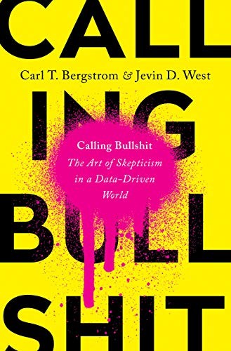 Carl T. Bergstrom, Jevin D. West: Calling Bullshit (2020, Random House)