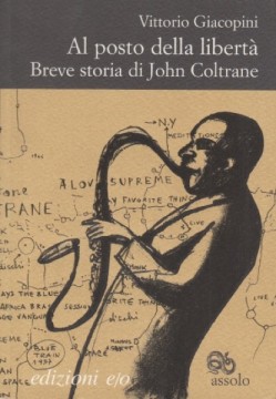 Vittorio Giacopini: Al posto della libertà. Breve storia di John Coltrane (Paperback, italiano language, 2005, edizioni e/o)
