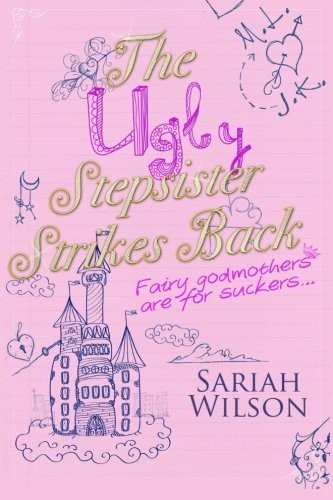 Sariah Wilson: The Ugly Stepsister Strikes Back (Paperback, 2013, CreateSpace Independent Publishing Platform)