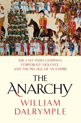 William Dalrymple: The Anarchy (2019, Bloomsbury Publishing)