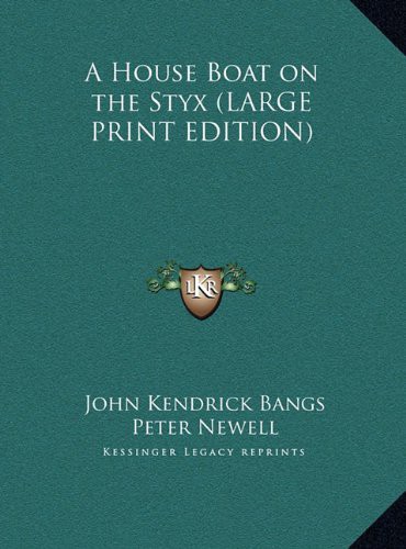 John Kendrick Bangs, Peter Newell: A House Boat on the Styx (Hardcover, 2011, Brand: Kessinger Publishing, LLC, Kessinger Publishing, LLC)