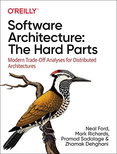 Neal Ford, Pramod Sadalage, Mark Richards, Zhamak Dehghani: Software Architecture : the Hard Parts (2021, O'Reilly Media, Incorporated)