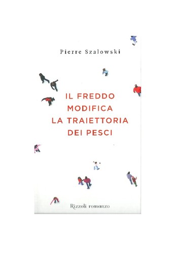 Pierre Szalowski: Il freddo modifica la traiettoria dei pesci (Italian language, 2011, Rizzoli)