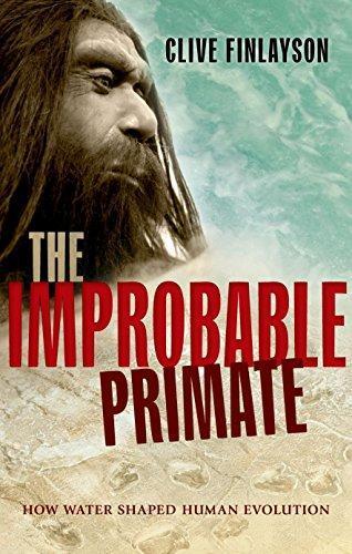 Clive Finlayson: The Improbable Primate: How Water Shaped Human Evolution (2014)