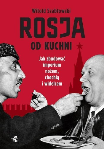 Witold Szablowski: Rosja od kuchni (2021, W.A.B. - Grupa Wydawnicza Foksal)