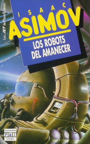 Isaac Asimov: Los robots del amanecer (1994, Plaza & Janes)