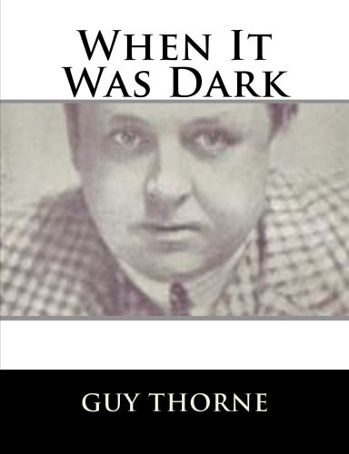 Guy Thorne: When It Was Dark (Paperback, 2018, CreateSpace Independent Publishing Platform, Createspace Independent Publishing Platform)