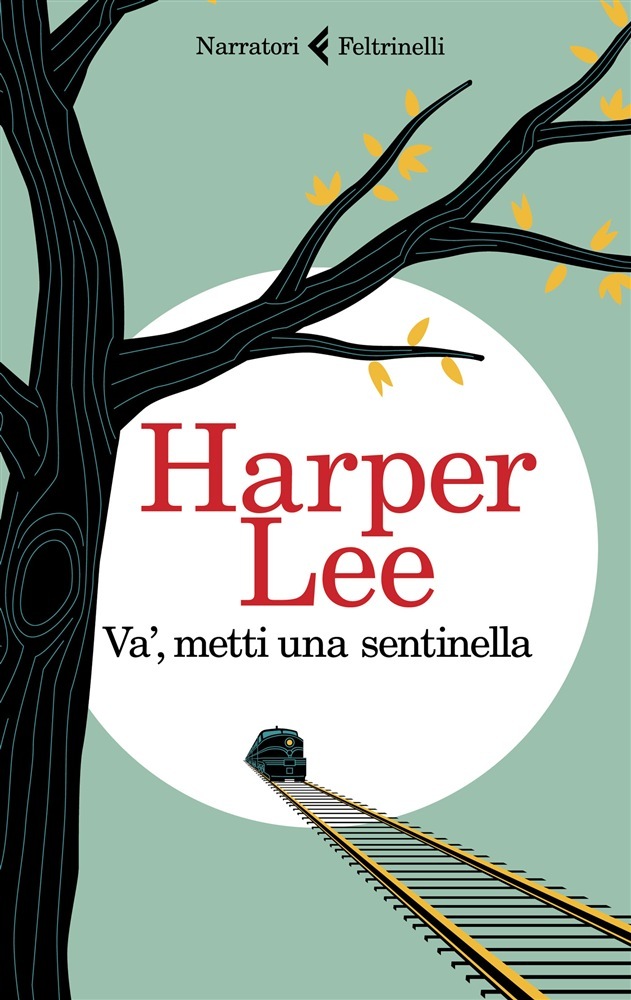 Harper Lee: Va', metti una sentinella (Paperback, Italiano language, 2015, Feltrinelli)