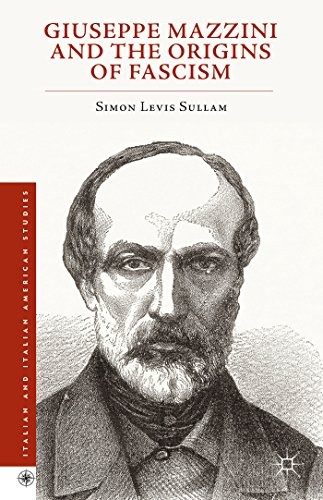 Simon Levis Sullam: Giuseppe Mazzini and the origins of fascism (2015, Palgrave Macmillan, Springer)