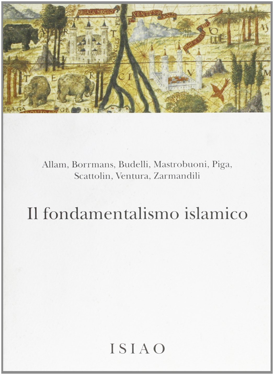 Alberto Ventura, Khaled Fouad Allam, Angelo Iacovella: Il fondamentalismo islamico (Paperback, Italian language, 2006, ISIAO)