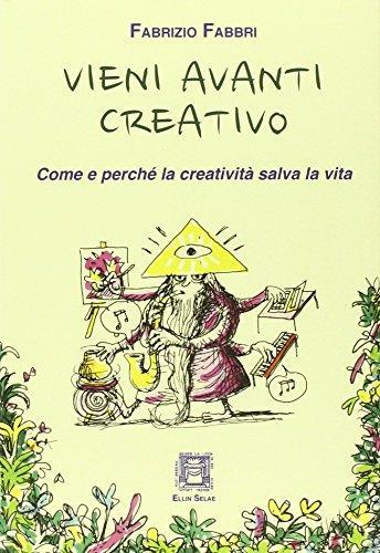 Fabrizio Fabbri: Vieni avanti creativo. Come e perché la creatività salva la vita (Italian language, 2016)