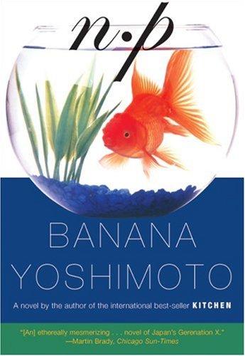 Banana Yoshimoto: N.P. (2007, Grove Press)