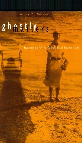 Avery Gordon: Ghostly matters (1997, University of Minnesota Press)