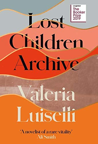 Valeria Luiselli: Lost Children Archive (2019, Alfred A. Knopf)