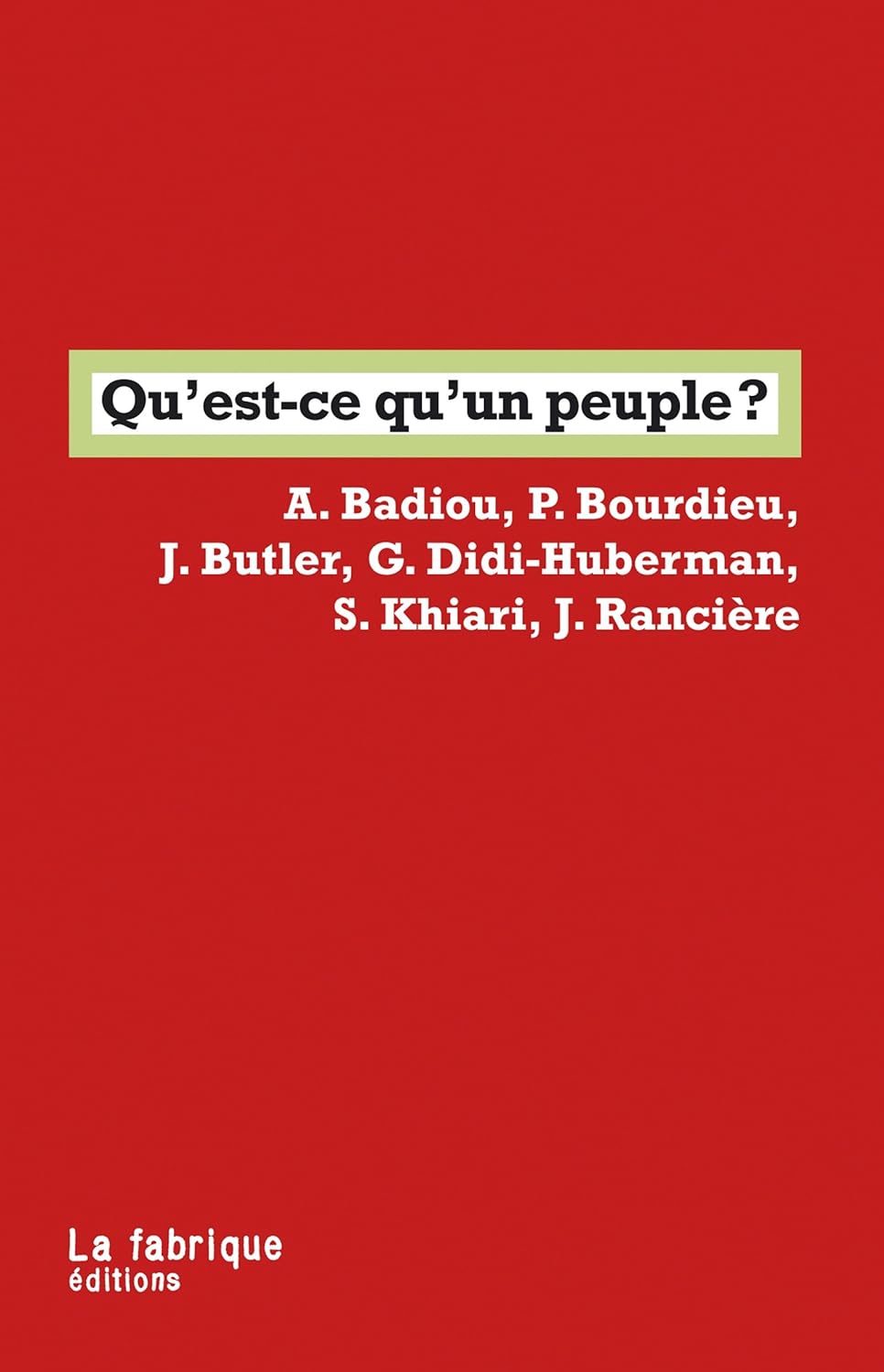 Jacques Rancière, Judith Butler, Pierre Bourdieu, Georges Didi-Huberman, Sadri Khiari, Alain Badiou: Qu'est-ce qu'un peuple ? (Paperback, Français language, 2013, La Fabrique)