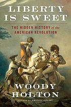 Woody Holton: Liberty Is Sweet (2021, Simon & Schuster)