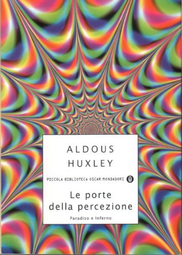 Aldous Huxley: Le porte della percezione. Paradiso e Inferno (Italian language, 2006, Arnoldo Mondadori Editore)