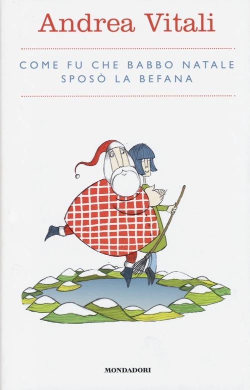 Andrea Vitali: Come fu che Babbo Natale sposò la Befana (Hardcover, Italiano language, 2013, Mondadori)