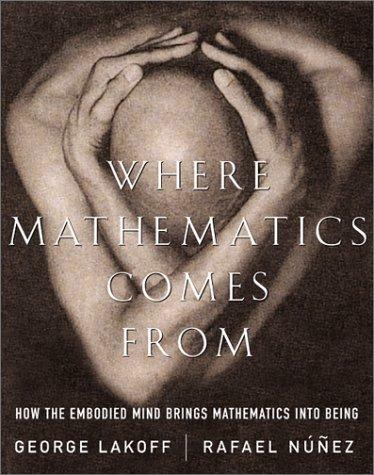 Rafael Nuñez, George Lakoff: Where Mathematics Comes From (2001, Basic Books)