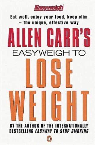 Allen Carr: Allen Carr's Easyweigh to Lose Weight (1997, Penguin Books Ltd)