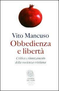 Vito Mancuso: Obbedienza e libertà. Critica e rinnovamento della coscienza cristiana (Italian language, 2012)