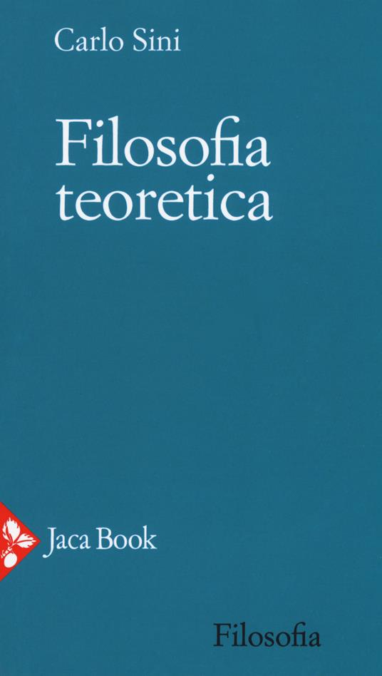 Carlo Sini: Filosofia teoretica (Paperback, Italian language, 2018, Jaca Book)