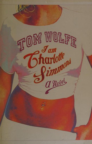 Tom Wolfe, Tom Wolfe: I am Charlotte Simmons (2004, Jonathan Cape)