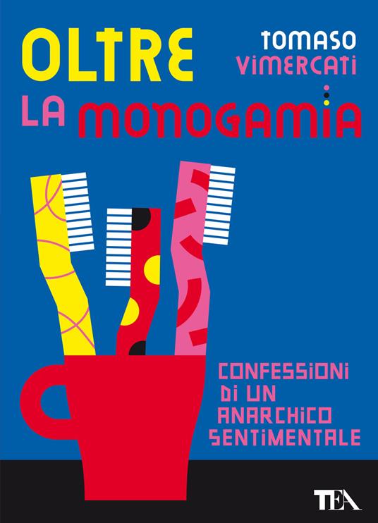 Tomaso Vimercati: Oltre la monogamia (Paperback, Italiano language, 2022, TEA)