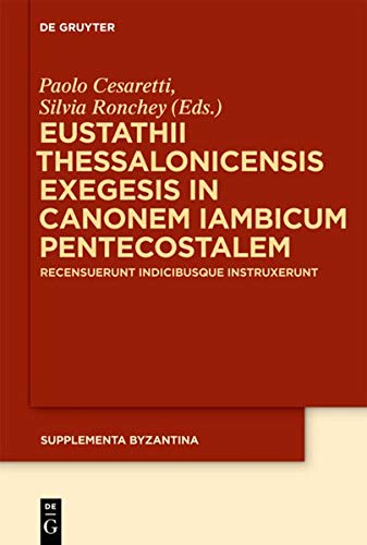 Silvia Ronchey, Paolo Cesaretti: Eustathii thessaloncensis Exegesis in Canonem iambicum pentacostolem (Paperback, Italian language, 2014, De Gruyter)