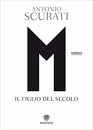 Antonio Scurati: M. (Italian language, 2018, Bompiani)