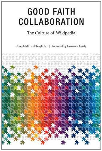 Joseph M. Reagle Jr.: Good Faith Collaboration: The Culture of Wikipedia (History and Foundations of Information Science) (2012)