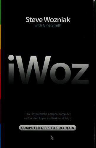 Steve Wozniak, Gina Smith: iWoz (2006, W.W. Norton & Co.)