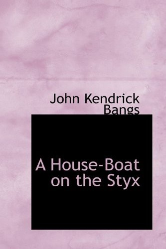 John Kendrick Bangs: A House-Boat on the Styx (Hardcover, 2009, BiblioLife)