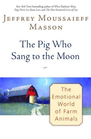 Jeffrey Moussaieff Masson: The Pig Who Sang to the Moon (Hardcover, 2003, Ballantine Books)