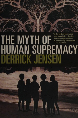 Derrick Jensen: The myth of human supremacy (2016)