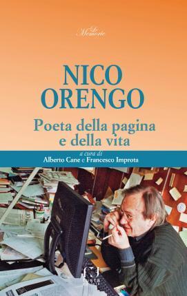 Nico;cane Alberto;improta Francesco Orengo: Nico Orengo, poeta della pagina e della vita (Italian language, 2019)