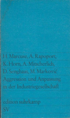 Anatol Rapoport, Klaus Horn, Dieter Senghaas, Mihailo Marković, Herbert Marcuse, Alexander Mitscherlich: Aggression und Anpassung in der Industriegesellschaft (Paperback, German language, 1969, Suhrkamp Verlag)