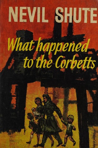 Nevil Shute: What happened to the Corbetts. (1939, Heinemann)