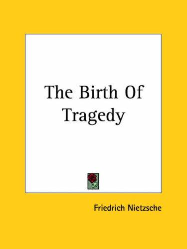 Friedrich Nietzsche: The Birth Of Tragedy (2004, Kessinger Publishing)