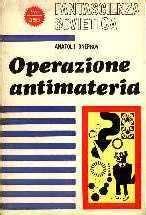 Anatoly Dneprov: Operazione antimateria (Italian language)