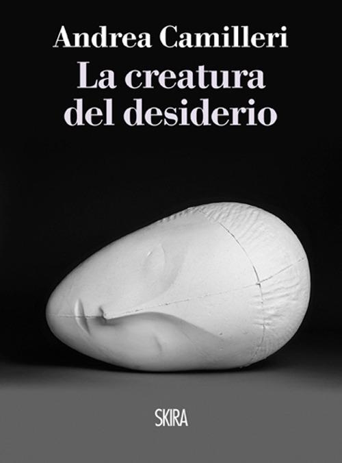 Andrea Camilleri: La creatura del desiderio (Paperback, Italian language, 2013, Skira)