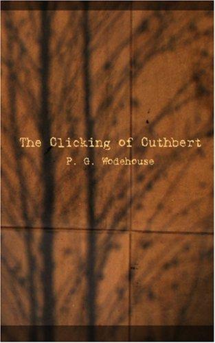 P. G. Wodehouse: The Clicking of Cuthbert (Paperback, 2006, BiblioBazaar)