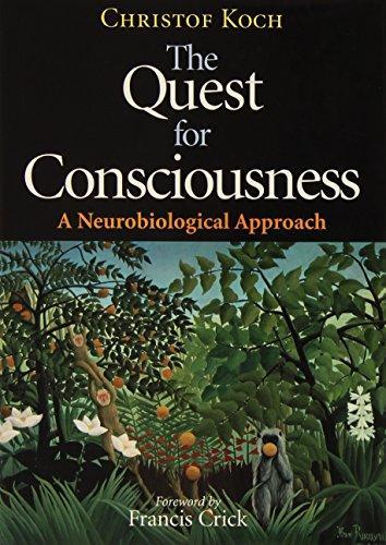 Christof Koch: The Quest for Consciousness : A Nurobiological Approach (2004)