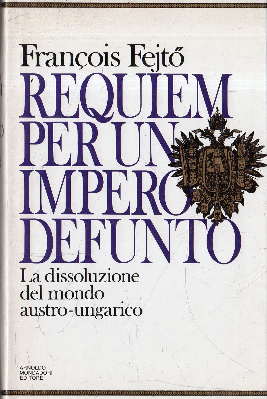 François Fejtö: Requiem per un impero defunto (Hardcover, italiano language, 1990, Mondadori)