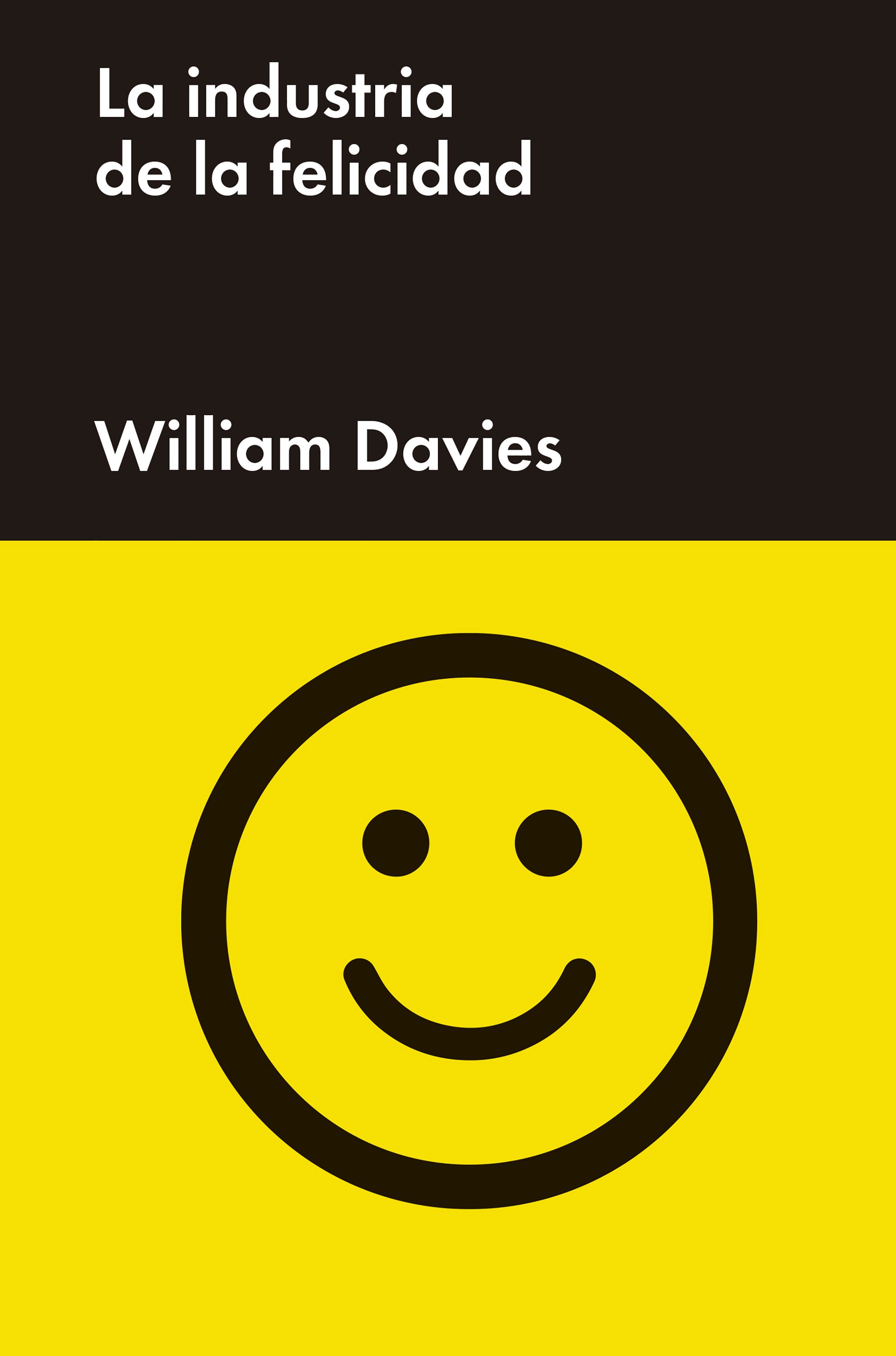 William Davies: La industria de la felicidad (EBook, Spanish language, 2016, Malpaso)