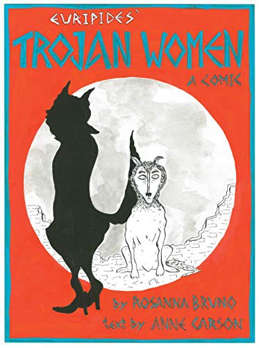 Anne Carson, Euripides, Rosanna Bruno: The Trojan Women (2021, New Directions, New Directions Publishing Corporation)