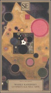 Wassily Kandinsky: Lo spirituale nell'arte (Paperback, Italian language, 2005, SE)