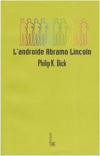 Philip K. Dick: L'androide Abramo Lincoln (Italian language, 2005)